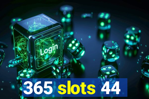 365 slots 44